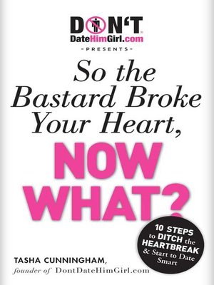 cover image of DontDateHimGirl.com Presents--So the Bastard Broke Your Heart, Now What?